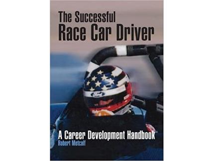 THE SUCCESSFUL RACE CAR DRIVER - A CAREER DEVELOPMENT HANDBOOK