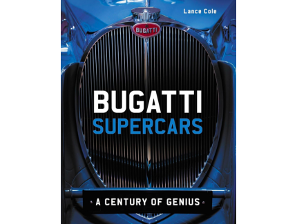 BUGATTI SUPERCARS A CENTURY OF GENIUS LANCE COLE