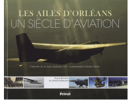 LES AILES D’ORLEANS A CENTURY OF AVIATION