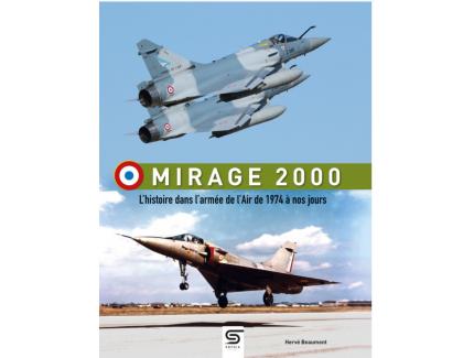 MIRAGE 2000 L’HISTOIRE DANS L’ARMÉE DE L’AIR DE 1974 À NOS JOURS HERVÉ BEAUMONT