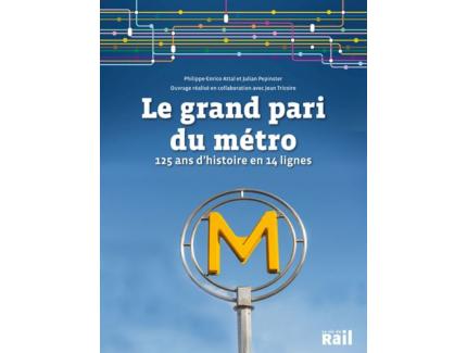 LE GRAND PARI DU MÉTRO 125 ANS D’HISTOIRE EN 14 LIGNES