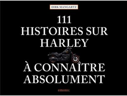 111 HISTOIRES SUR HARLEY À CONNAÎTRE ABSOLUMENT