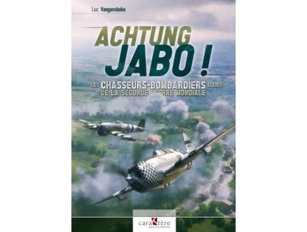 ACHTUNG JABO ! LES CHASSEURS-BOMBARDIERS ALLIÉS DE LA SECONDE GUERRE MONDIALE