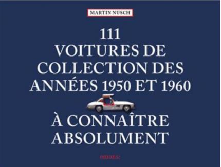 111 Voitures de collection des années 1950 et 1960 à connaître absolument