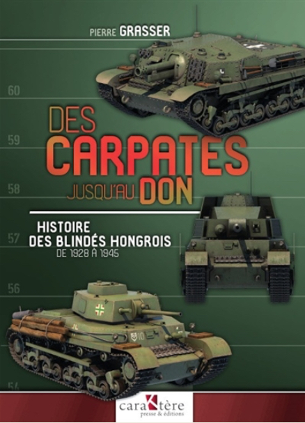 DES CARPATES JUSQU’AU DON HISTOIRE DES BLINDÉS HONGROIS DE 1928 À 1945 PIERRE GRASSER