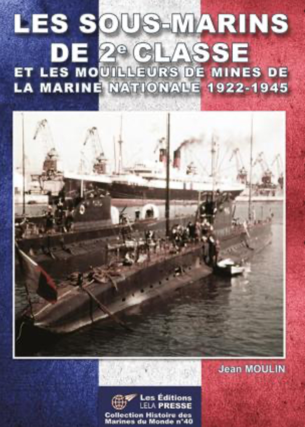 2nd CLASS SUBMARINES AND MINELAYERS OF THE NATIONAL NAVY 1922-1945 JEAN MOULIN