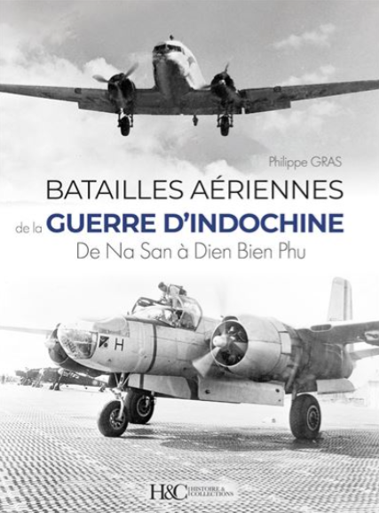 Batailles aériennes de la guerre d'Indochine de Na San à Dien Bien Phu Philippe Gras