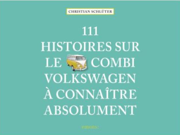 111 HISTOIRES SUR LE COMBI VOLKSWAGEN À CONNAÎTRE ABSOLUMENT