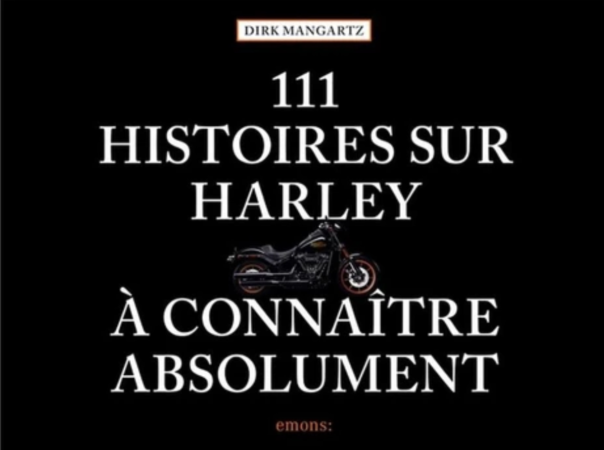 111 HISTOIRES SUR HARLEY À CONNAÎTRE ABSOLUMENT