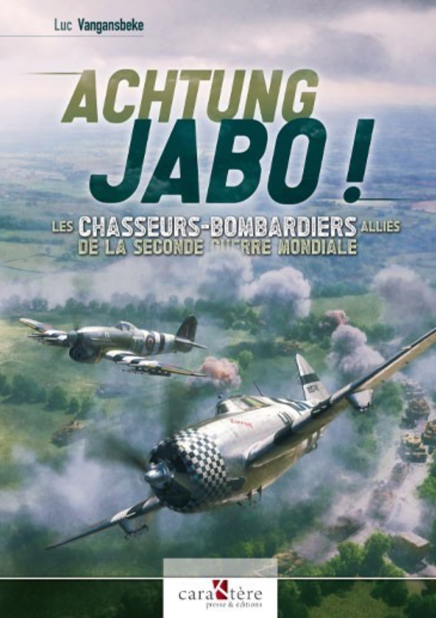 ACHTUNG JABO ! LES CHASSEURS-BOMBARDIERS ALLIÉS DE LA SECONDE GUERRE MONDIALE