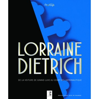 LORRAINE DIETRICH DE LA VOITURE DE GRAND LUXE AU GEANT DE L'AERONAUTIQUE